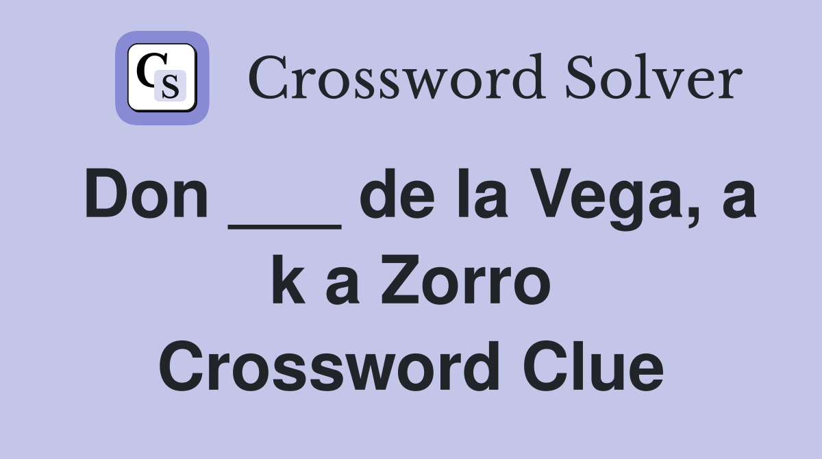 Don ___ de la Vega, a k a Zorro Crossword Clue Answers Crossword Solver